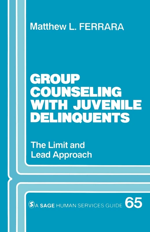 Group Counseling with Juvenile Delinquents: The Limit and Lead Approach: 65 (SAGE Human Services Guides)