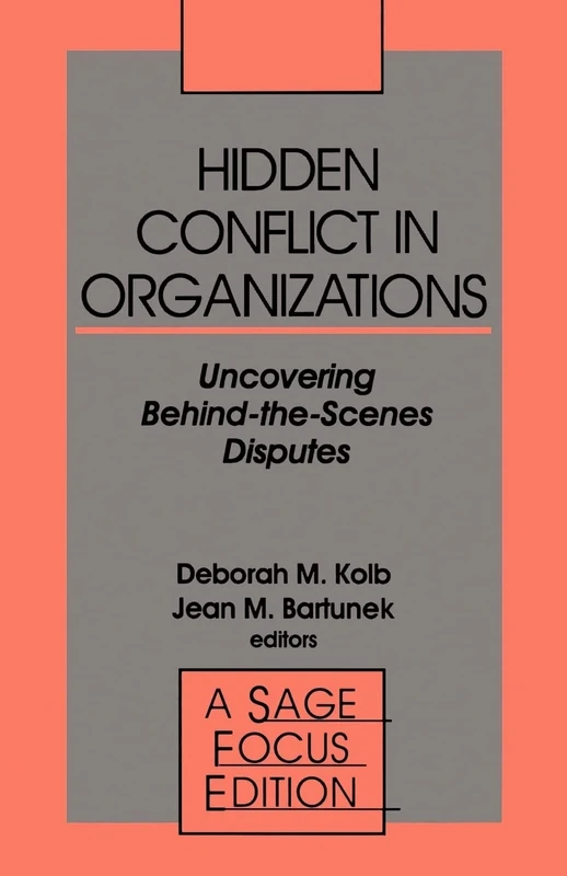Hidden Conflict In Organizations: Uncovering Behind-the-Scenes Disputes: 141 (SAGE Focus Editions)