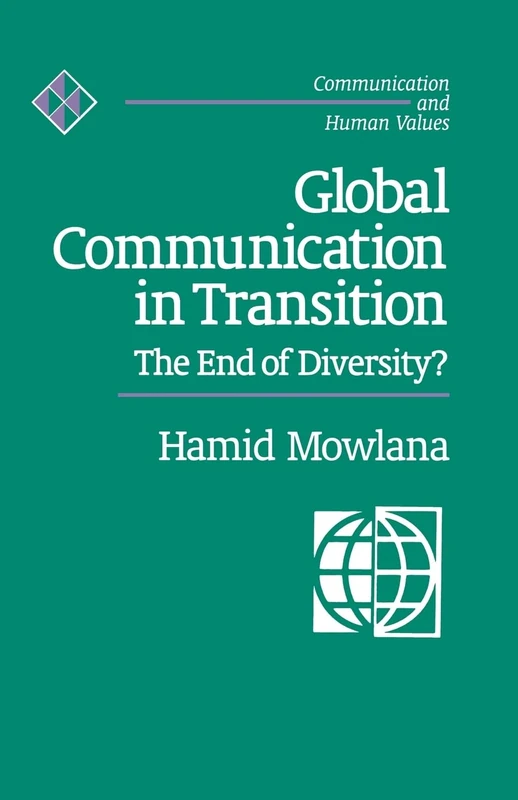 Global Communication in Transition: The End of Diversity?: 19 (Communication and Human Values)