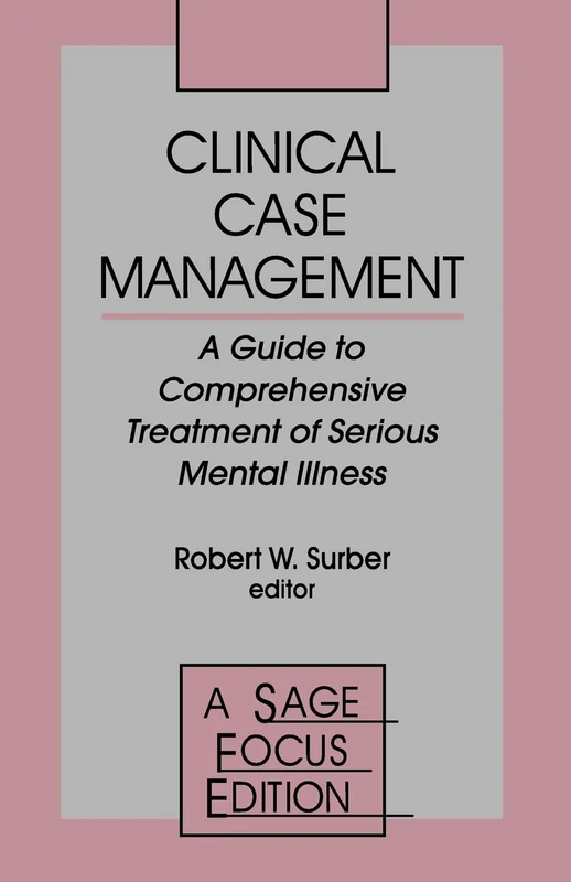 Clinical Case Management: A Guide to Comprehensive Treatment of Serious Mental Illness: 167 (SAGE Focus Editions)