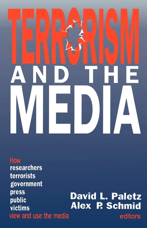 Terrorism and the Media: How Researchers, Terrorists, Government, Press, Public and Victims View and See the Media