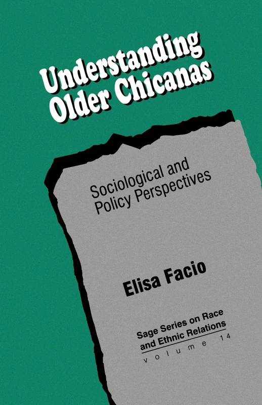 Understanding Older Chicanas: Sociological and Policy Perspectives: 14 (SAGE Series on Race and Ethnic Relations)
