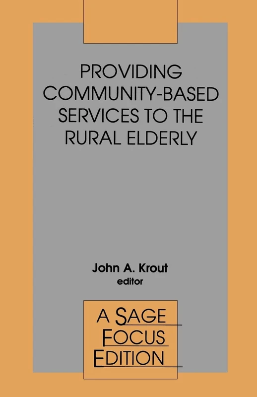Providing Community-Based Services to the Rural Elderly: 165 (SAGE Focus Editions)