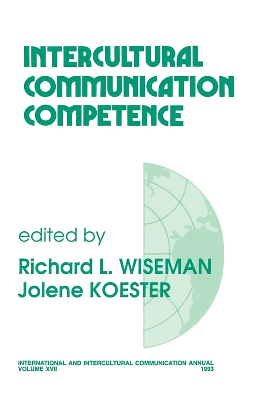 Intercultural Communication Competence: 17 (International and Intercultural Communication Annual)