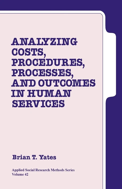 Analyzing Costs, Procedures, Processes, and Outcomes in Human Services: An Introduction: 42 (Applied Social Research Methods)