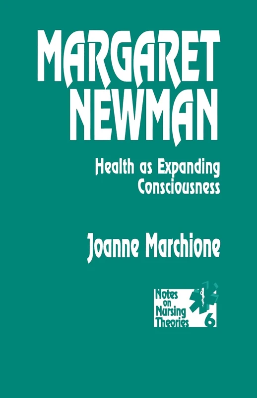 Margaret Newman: Health as Expanding Consciousness: 6 (Notes on Nursing Theories)
