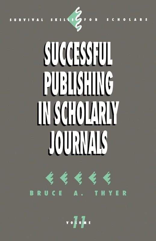 Successful Publishing in Scholarly Journals (Survival Skills for Scholars): 11