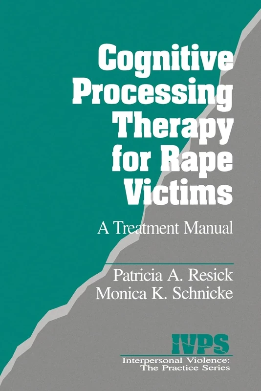 Cognitive Processing Therapy for Rape Victims: A Treatment Manual: 4 (Interpersonal Violence: The Practice Series)
