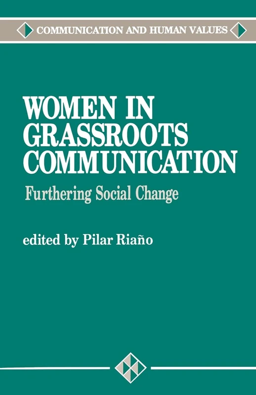 Women in Grassroots Communication: Furthering Social Change: 16 (Communication and Human Values)