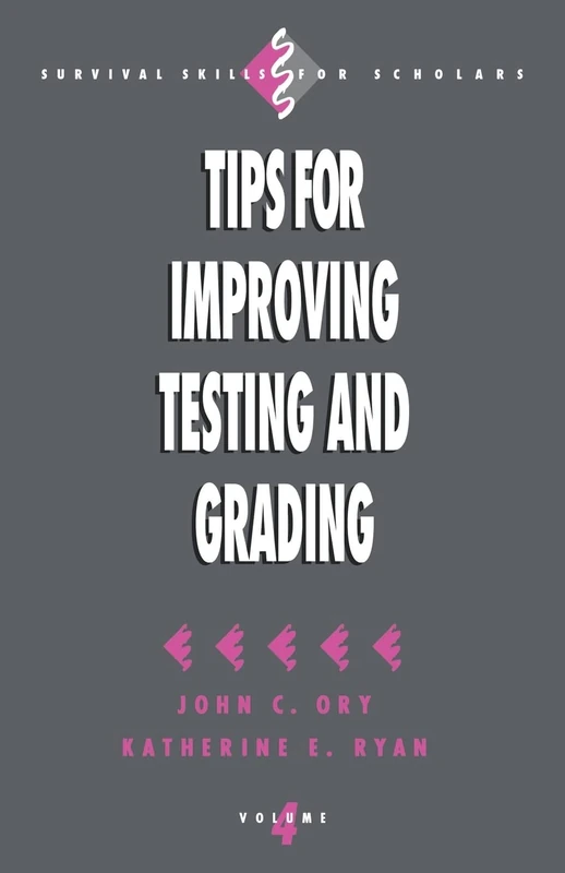 Tips for Improving Testing and Grading: 4 (Survival Skills for Scholars)
