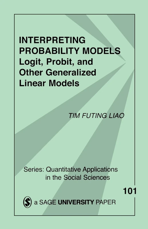 Interpreting Probability Models: Logit, Probit, and Other Generalized Linear Models: 101 (Quantitative Applications in the Social Sciences) - Image 1