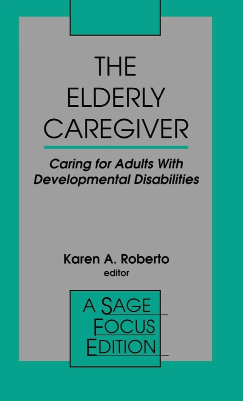 The Elderly Caregiver: Caring for Adults with Developmental Disabilities: 160 (SAGE Focus Editions)