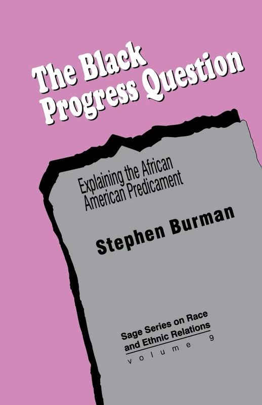 The Black Progress Question: Explaining the African American Predicament: 9 (SAGE Series on Race and Ethnic Relations)