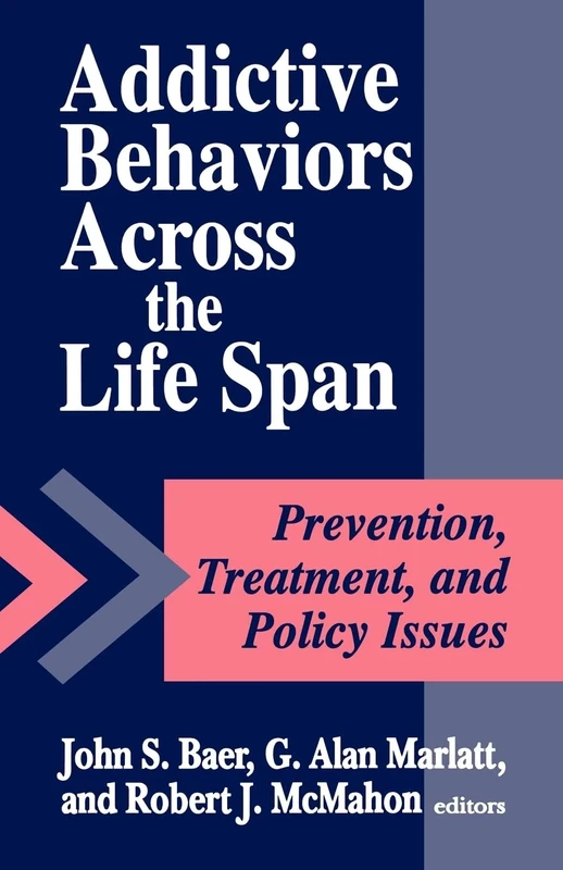 Addictive Behaviors across the Life Span: Prevention, Treatment, and Policy Issues