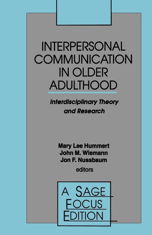 Interpersonal Communication in Older Adulthood: Interdisciplinary Theory and Research: 173 (SAGE Focus Editions)