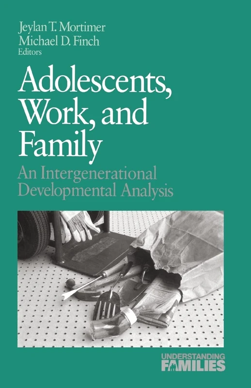 Adolescents, Work, and Family: An Intergenerational Developmental Analysis: 6 (Understanding Families series)