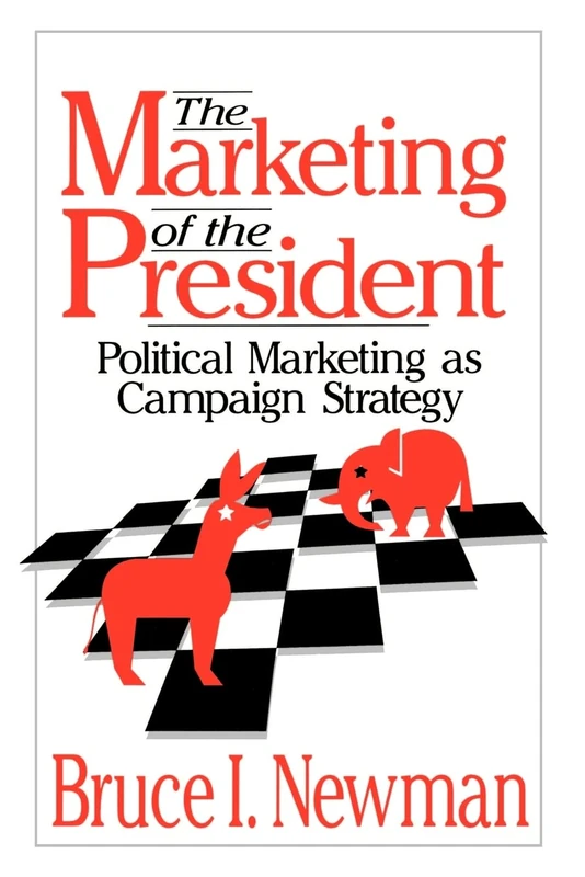 The Marketing of the President: Political Marketing as Campaign Strategy