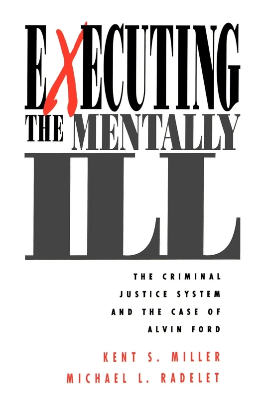 Executing the Mentally Ill: The Criminal Justice System and the Case of Alvin Ford