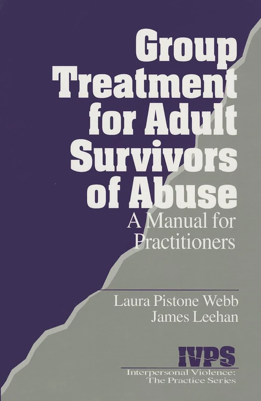 Group Treatment for Adult Survivors of Abuse: A Manual for Practitioners: 14 (Interpersonal Violence: The Practice Series)