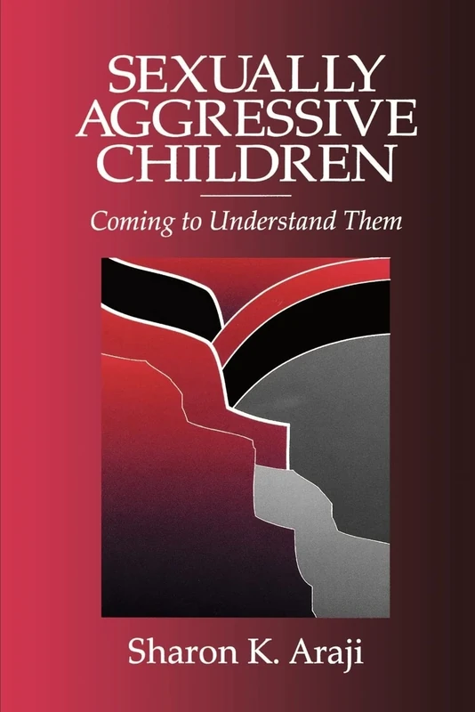 Sexually Aggressive Children: Coming To Understand Them