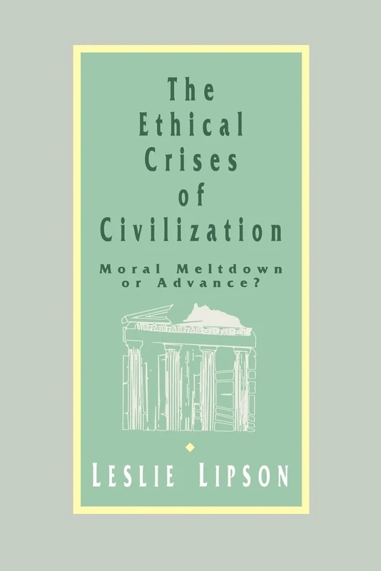 The Ethical Crises of Civilization: Moral Meltdown or Advance