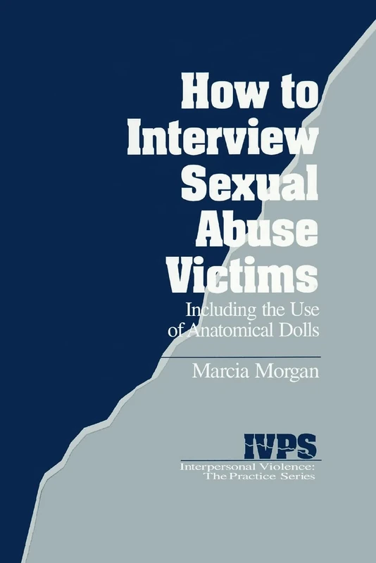 How to Interview Sexual Abuse Victims: Including the Use of Anatomical Dolls: 7 (Interpersonal Violence: The Practice Series) - Image 1