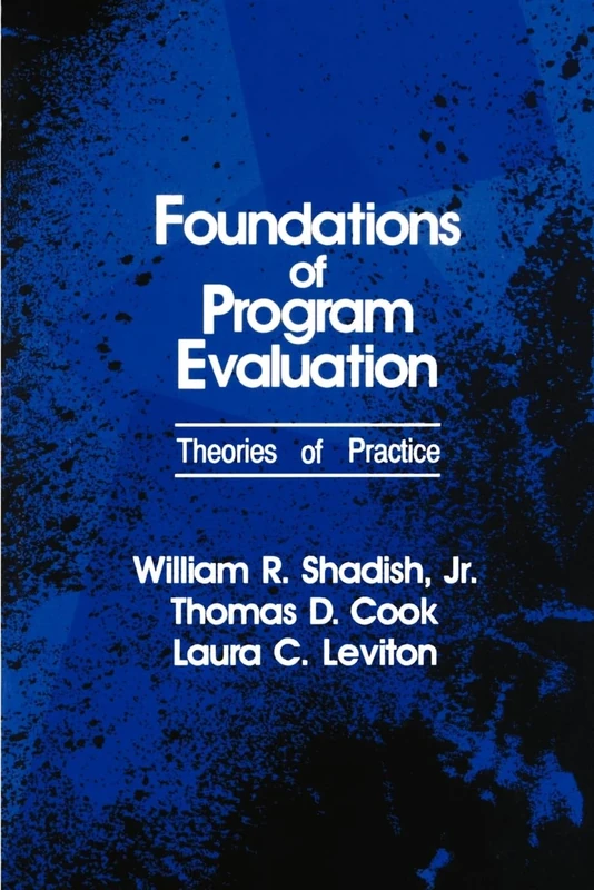 SHADISH: FOUNDATIONS OF PROGRAM EVALUATION: THEORIES: Theories of Practice
