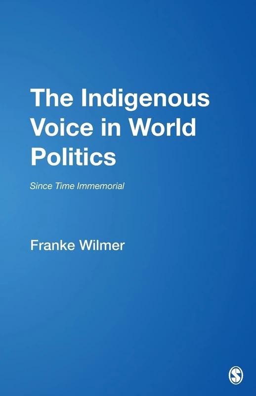 The Indigenous Voice in World Politics: Since Time Immemorial: 7 (Violence, Cooperation, Peace)
