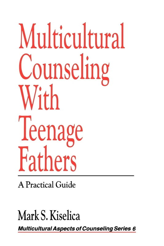 Multicultural Counseling with Teenage Fathers: A Practical Guide: 6 (Multicultural Aspects of Counseling series)