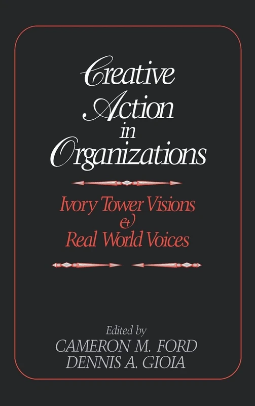 Creative Action in Organizations: Ivory Tower Visions and Real World Voices