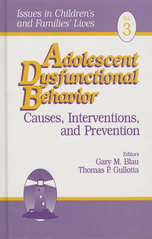 Adolescent Dysfunctional Behavior: Causes, Interventions, and Prevention: 3 (Issues in Children′s and Families′ Lives)