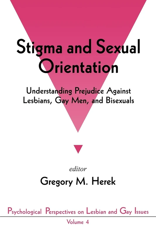 Stigma and Sexual Orientation: Understanding Prejudice against Lesbians, Gay Men and Bisexuals: 4 (Psychological Perspectives on Lesbian & Gay Issues)