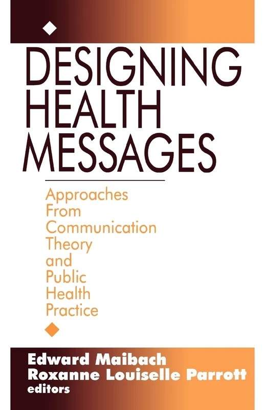 Designing Health Messages: Approaches from Communication Theory and Public Health Practice