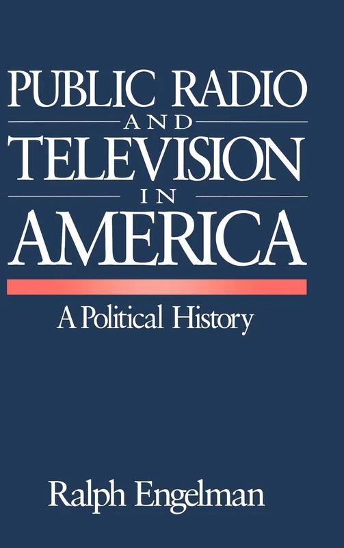 Public Radio and Television in America: A Political History