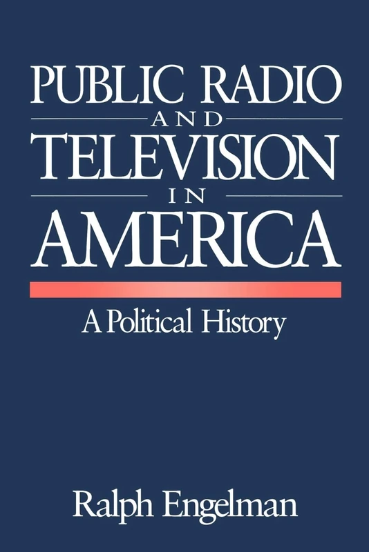 Public Radio and Television in America: A Political History
