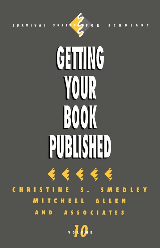 Getting Your Book Published: 10 (Survival Skills for Scholars)