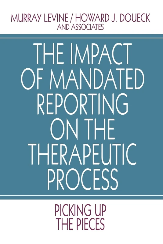The Impact of Mandated Reporting on the Therapeutic Process: Picking up the Pieces