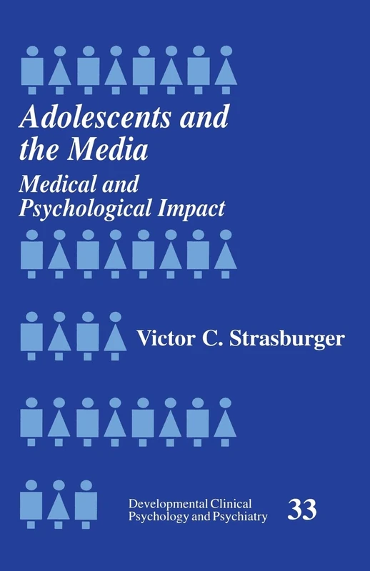 Adolescents and the Media: Medical and Psychological Impact: 33 (Developmental Clinical Psychology and Psychiatry)