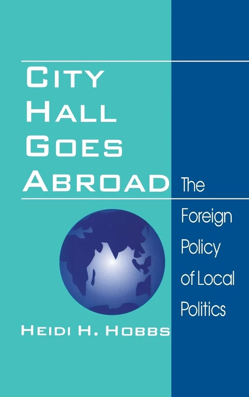 City Hall Goes Abroad: The Foreign Policy of Local Politics