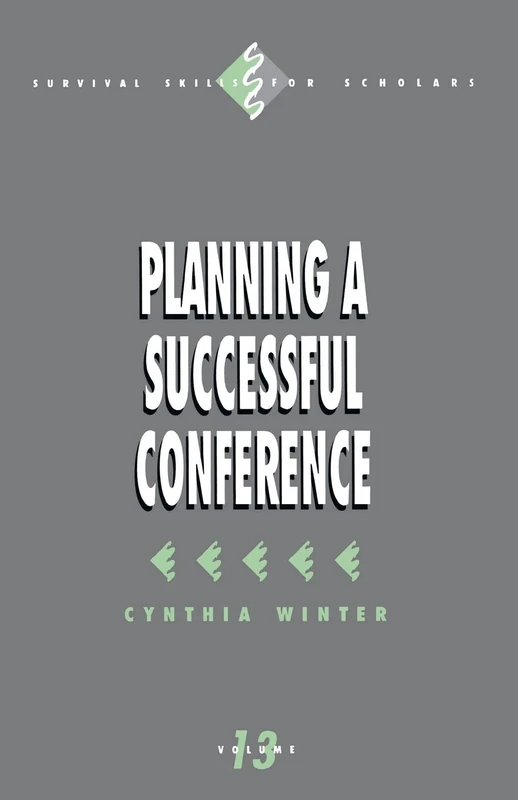 Planning a Successful Conference: 13 (Survival Skills for Scholars)