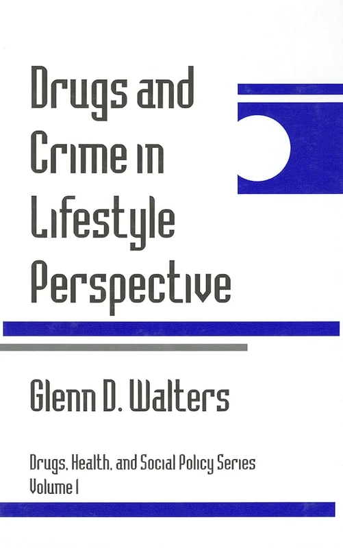 Drugs and Crime in Lifestyle Perspective: 1 (Drugs, Health, and Social Policy)