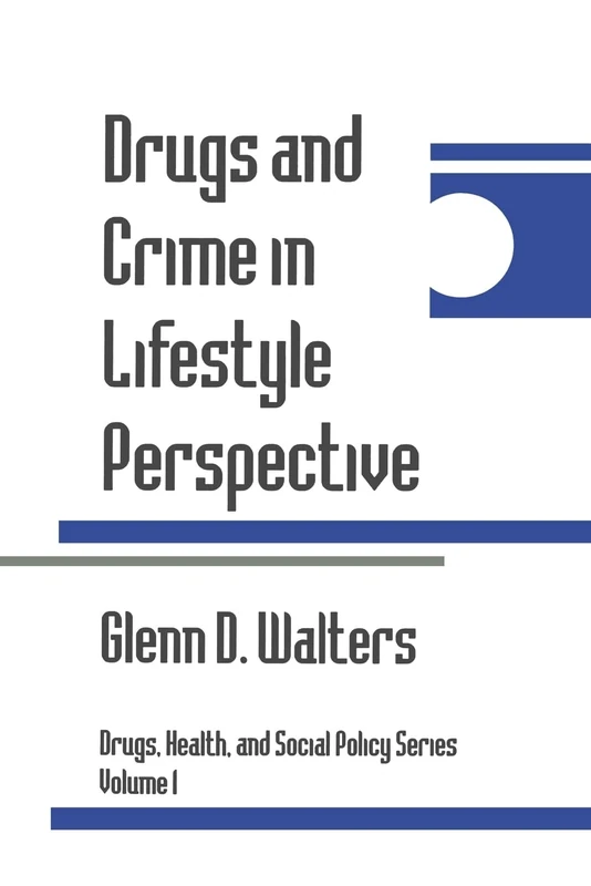 Drugs and Crime in Lifestyle Perspective: 1 (Drugs, Health, and Social Policy)