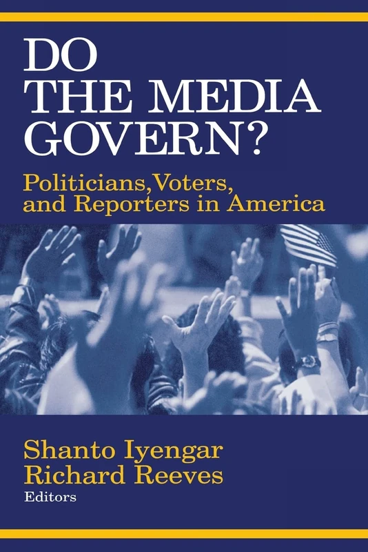 Do the Media Govern?: Politicians, Voters, and Reporters in America