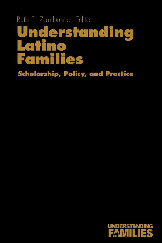 Understanding Latino Families: Scholarship, Policy, and Practice: 2 (Understanding Families series)