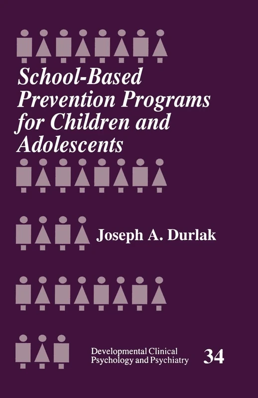 School-Based Prevention Programs for Children and Adolescents: 34 (Developmental Clinical Psychology and Psychiatry)