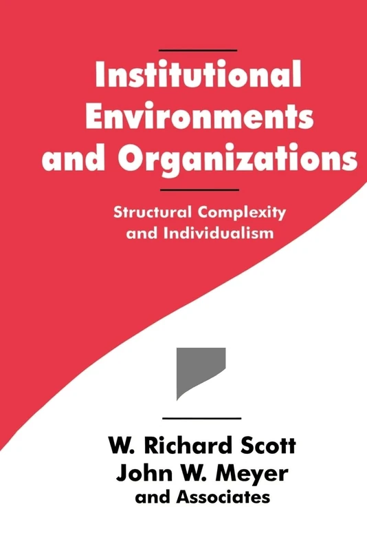 Institutional Environments and Organizations: Structural Complexity and Individualism (Springer Series in Synergetics; 63)