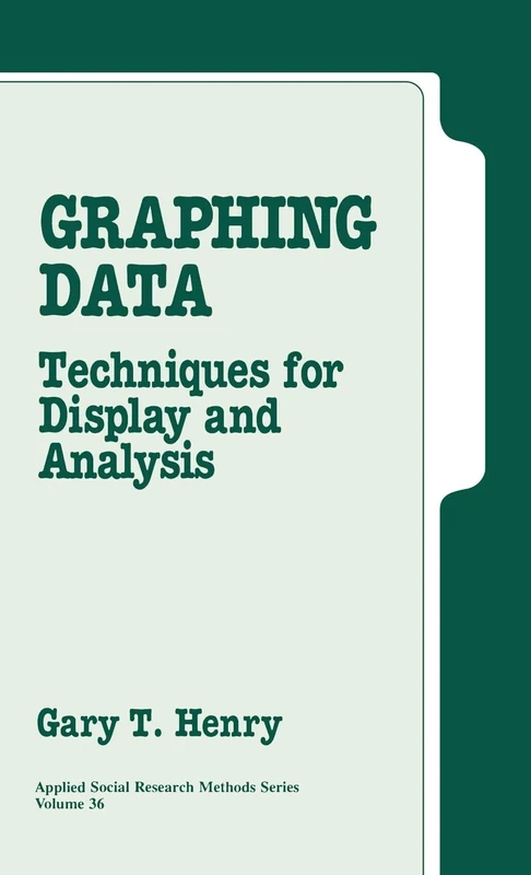 Graphing Data: Techniques for Display and Analysis: 36 (Applied Social Research Methods)