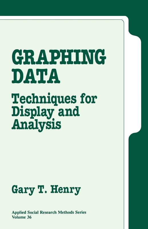 Graphing Data: Techniques for Display and Analysis: 36 (Applied Social Research Methods)