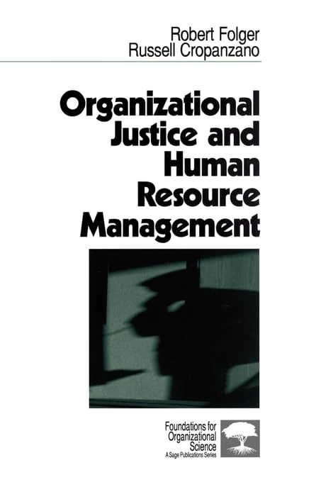 Organizational Justice and Human Resource Management: 7 (Foundations for Organizational Science: A Sage Publications Series)