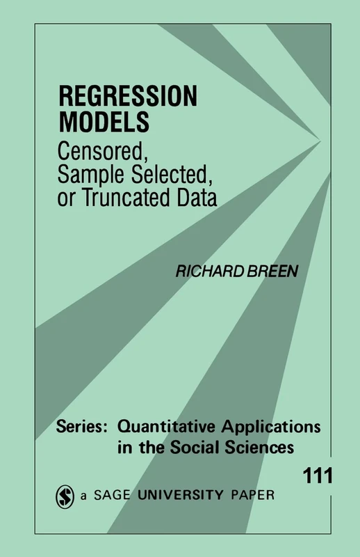 Regression Models: Censored, Sample Selected, or Truncated Data: 111 (Quantitative Applications in the Social Sciences)